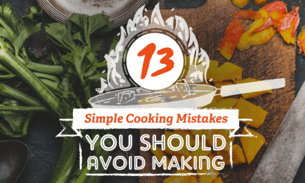 13 Simple Cooking Mistakes You Should Avoid Making