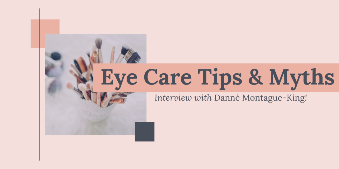 Eye care expert Danné Montague-King shares tips and myths [INTERVIEW]