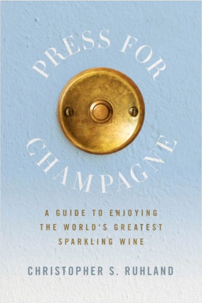 Press for Champagne: A Guide to Enjoying the World's Greatest Sparkling Wine